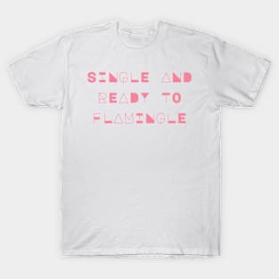 single and ready to flam ingle T-Shirt